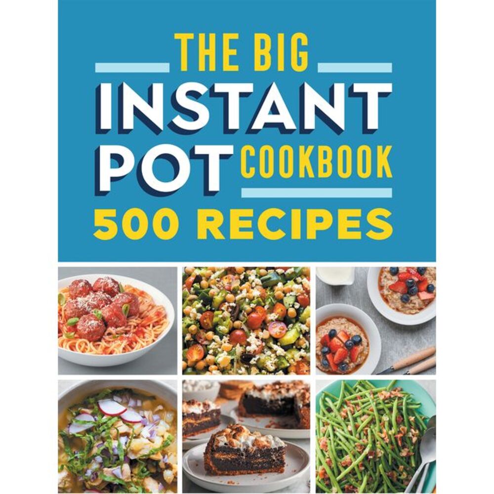 The Big Instant Pot Cookbook: 500 Fast and Easy Recipes -- Rockridge Press